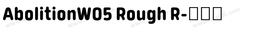 AbolitionW05 Rough R字体转换 AbolitionW05 Rough R字体转换